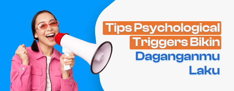 5 Tips Psychological Triggers Bikin Daganganmu Laku